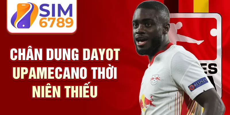 Chân dung Dayot Upamecano thời niên thiếu