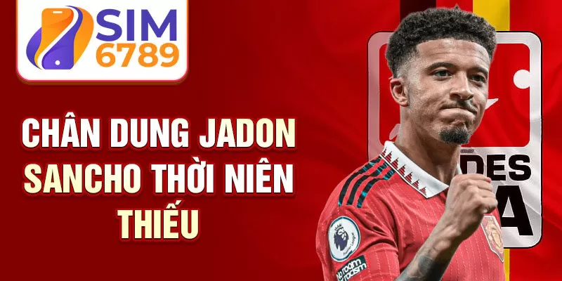 Chân dung Jadon Sancho thời niên thiếu