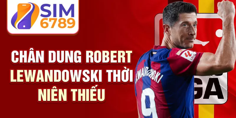 Chân dung Robert Lewandowski thời niên thiếu