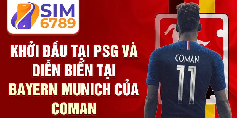 Khởi đầu tại PSG và diễn biến tại Bayern Munich của Coman