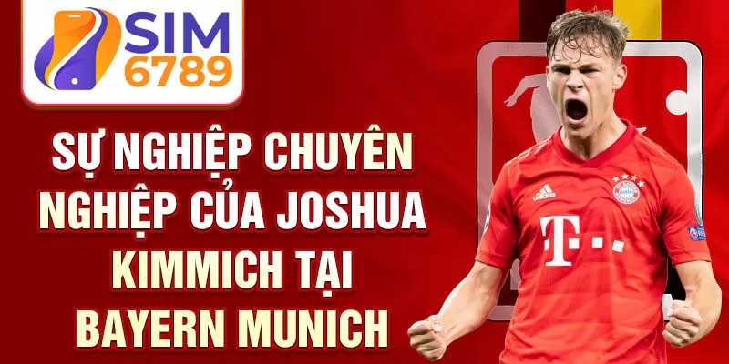 Sự nghiệp chuyên nghiệp của Joshua Kimmich tại Bayern Munich