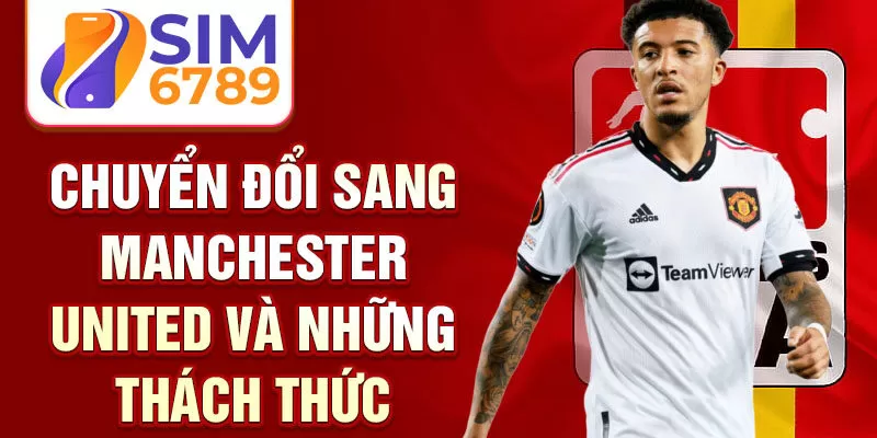 Chuyển đổi sang Manchester United và những thách thức