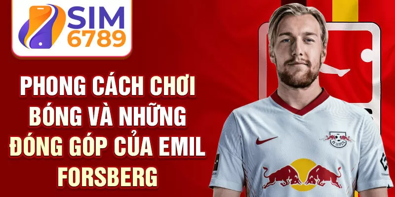 Phong cách chơi bóng và những đóng góp của Emil Forsberg