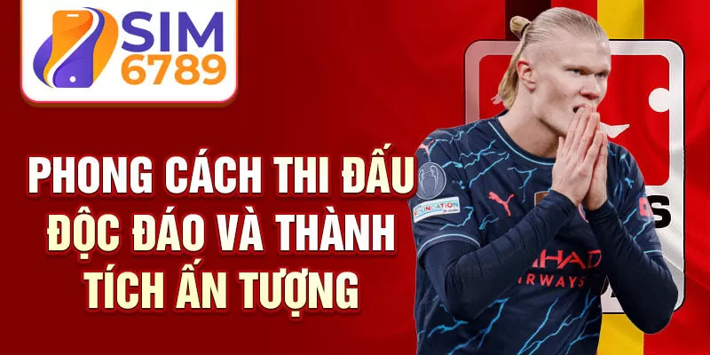 Phong cách thi đấu độc đáo và thành tích ấn tượng 