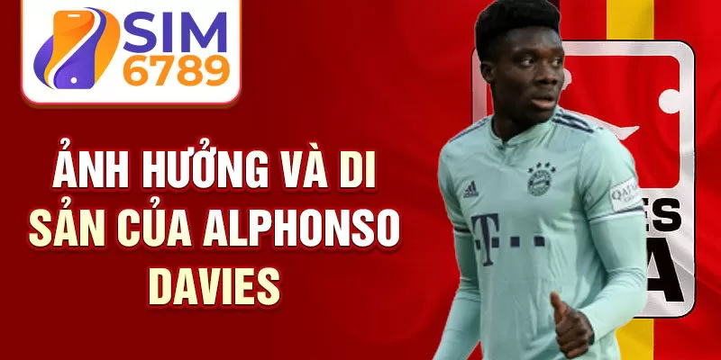 Ảnh hưởng và di sản của Alphonso Davies