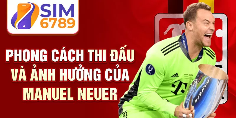 Phong cách thi đấu và ảnh hưởng của Manuel Neuer