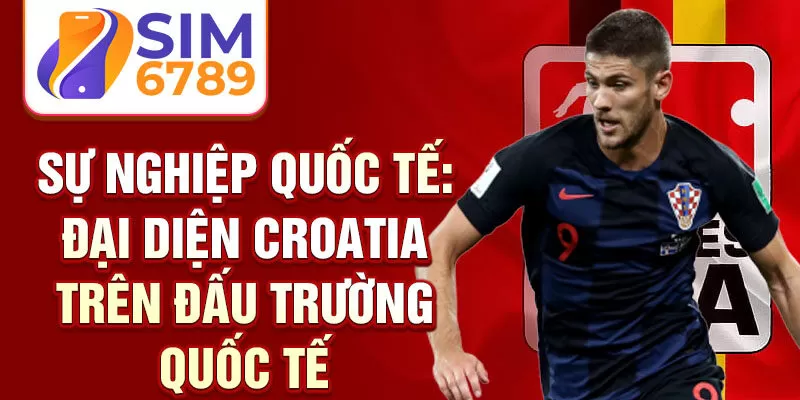 Sự nghiệp quốc tế: đại diện Croatia trên đấu trường quốc tế