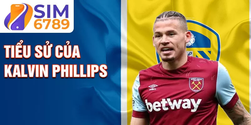 Tiểu sử của kalvin phillips