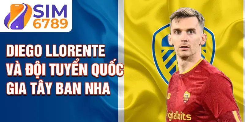 Diego Llorente và đội tuyển quốc gia Tây Ban Nha