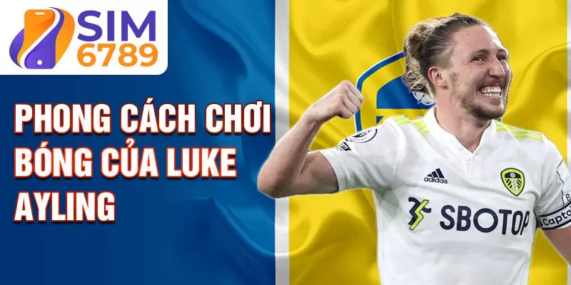 Phong cách chơi bóng của Luke Ayling