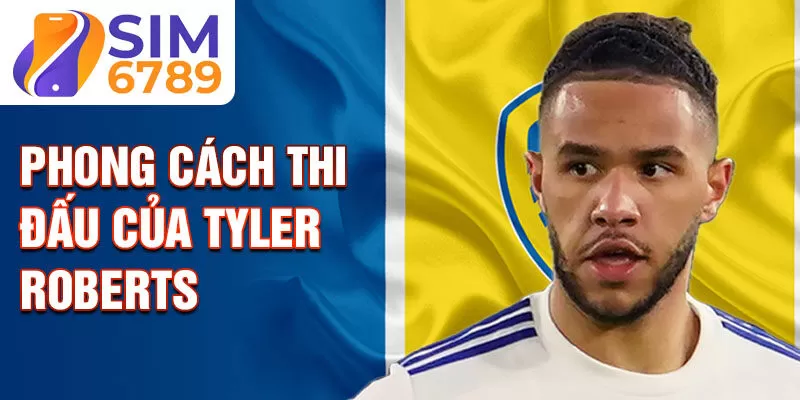 Phong cách thi đấu của Tyler Roberts