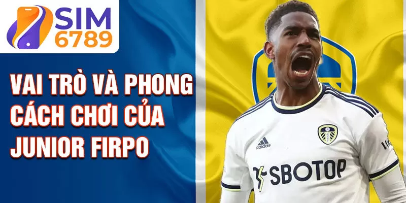 Vai trò và phong cách chơi của Junior Firpo