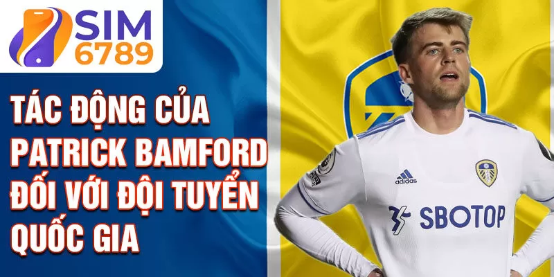 Tác động của Patrick Bamford đối với đội tuyển quốc gia