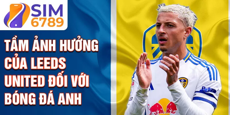 Tầm ảnh hưởng của Leeds United đối với bóng đá Anh