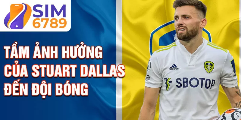 Tầm ảnh hưởng của Stuart Dallas đến đội bóng