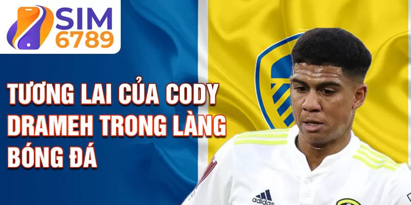 Tương lai của Cody Drameh trong làng bóng đá