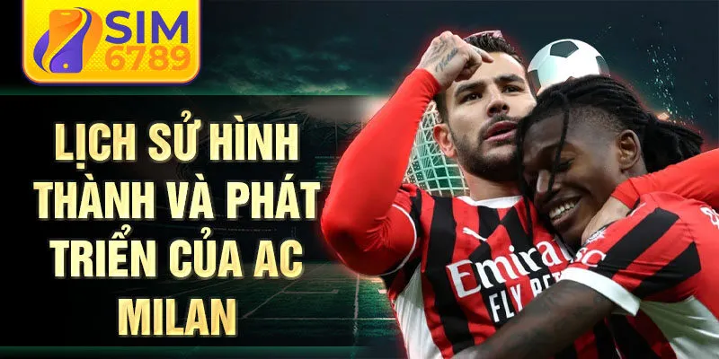 Lịch sử hình thành và phát triển của ac milan