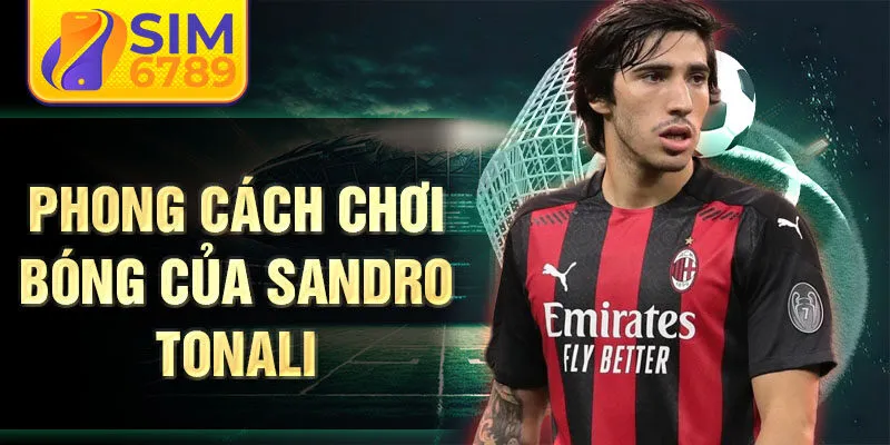 Phong cách chơi bóng của Sandro Tonali