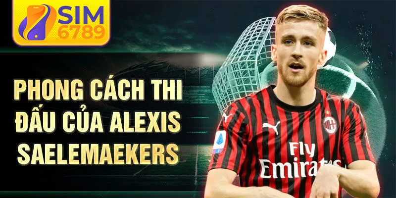 Phong cách thi đấu của Alexis Saelemaekers