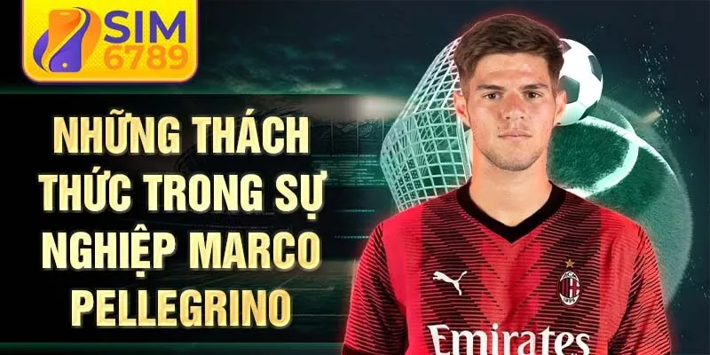 Những thách thức trong sự nghiệp Marco Pellegrino