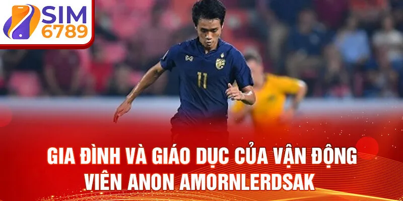 Gia đình và giáo dục của vận động viên anon amornlerdsak