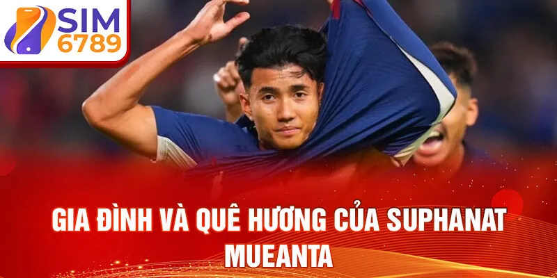 Gia đình và quê hương của suphanat mueanta