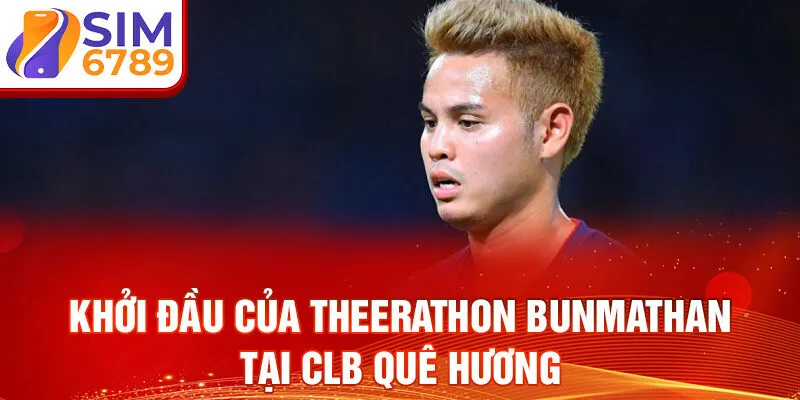 Khởi đầu của theerathon bunmathan tại clb quê hương