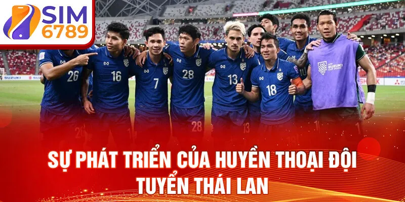 Sự phát triển của huyền thoại đội tuyển thái lan