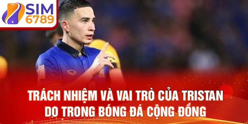 Trách nhiệm và vai trò của Tristan Do trong bóng đá cộng đồng