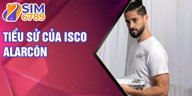 Tiểu sử của isco alarcón