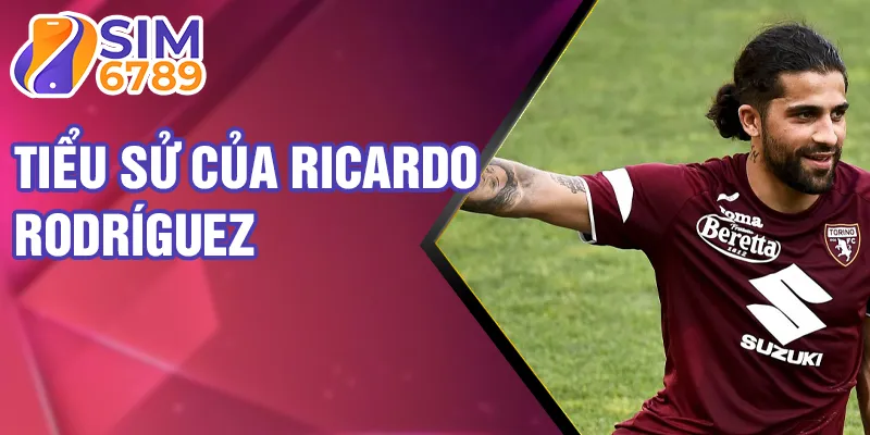 Tiểu sử của ricardo rodríguez