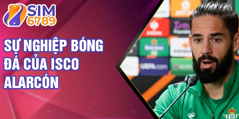 Sự nghiệp bóng đá của Isco Alarcón