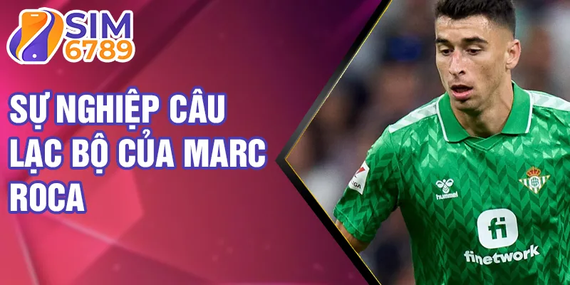 Sự nghiệp câu lạc bộ của Marc Roca