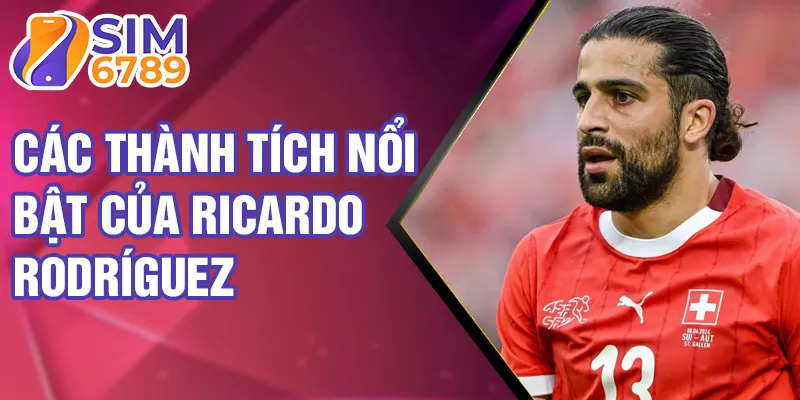 Các thành tích nổi bật của Ricardo Rodríguez