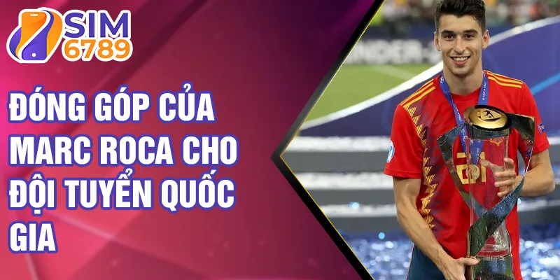Đóng góp của Marc Roca cho đội tuyển quốc gia