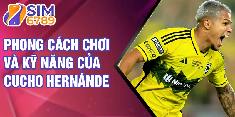 Phong cách chơi và kỹ năng của Cucho Hernánde