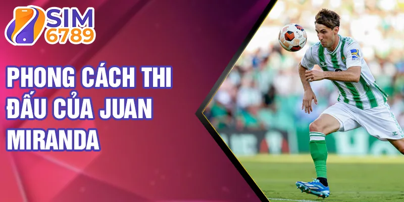 Phong cách thi đấu của Juan Miranda